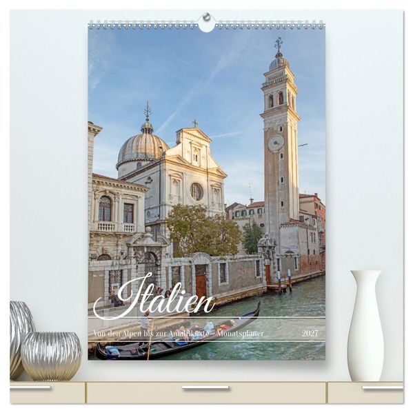 Italien - von den Alpen bis zur Amalfiküste (hochwertiger Premium Wandkalender 2027 DIN A2 hoch) Kunstdruck in Hochglanz