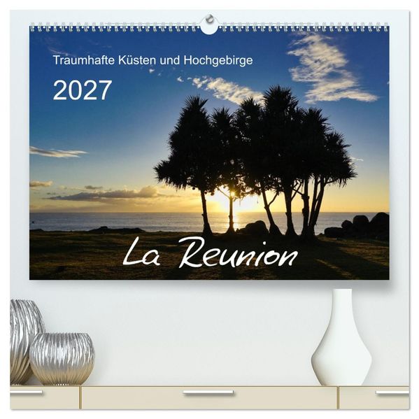 La Reunion - Traumhafte Küsten und Hochgebirge (hochwertiger Premium Wandkalender 2027 DIN A2 quer) Kunstdruck in Hochglanz