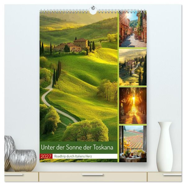 Unter der Sonne der Toskana (hochwertiger Premium Wandkalender 2027 DIN A2 hoch) Kunstdruck in Hochglanz