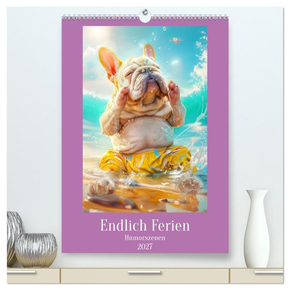 Endlich Ferien - Humorszenen (hochwertiger Premium Wandkalender 2027 DIN A2 hoch) Kunstdruck in Hochglanz