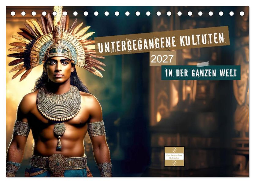 Untergegangene Kulturen - auf der ganzen Welt (Tischkalender 2027 DIN A5 quer) CALVENDO Monatskalender