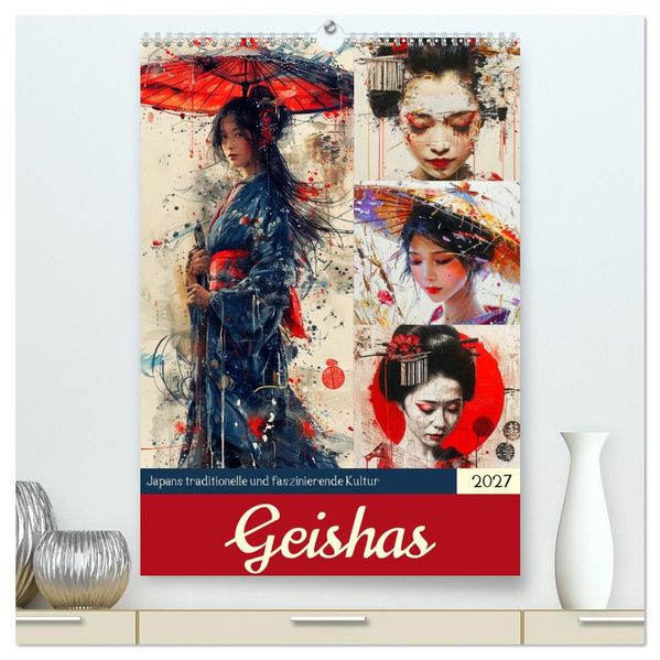 Geishas. Japans traditionelle und faszinierende Kultur (hochwertiger Premium Wandkalender 2027 DIN A2 hoch) Kunstdruck in Hochglanz