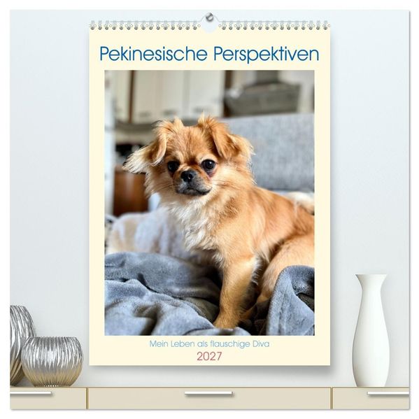 Pekinesische Perspektiven - Mein Leben als flauschige Diva (hochwertiger Premium Wandkalender 2027 DIN A2 hoch) Kunstdruck in Hochglanz