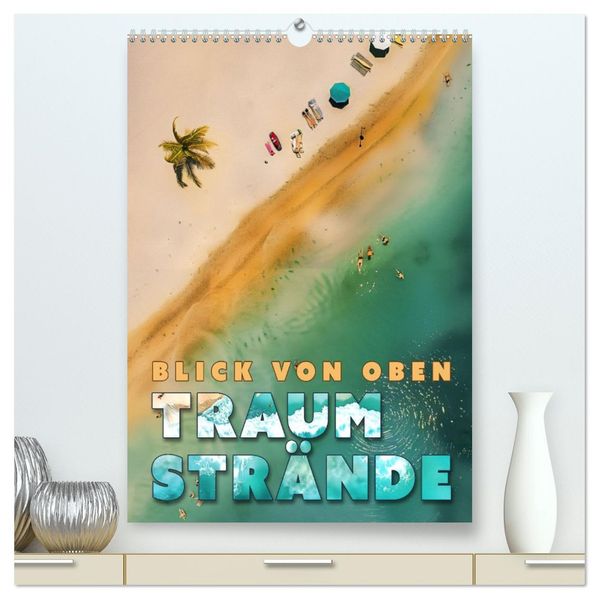 Blick von oben - Traumstrände (hochwertiger Premium Wandkalender 2027 DIN A2 hoch) Kunstdruck in Hochglanz