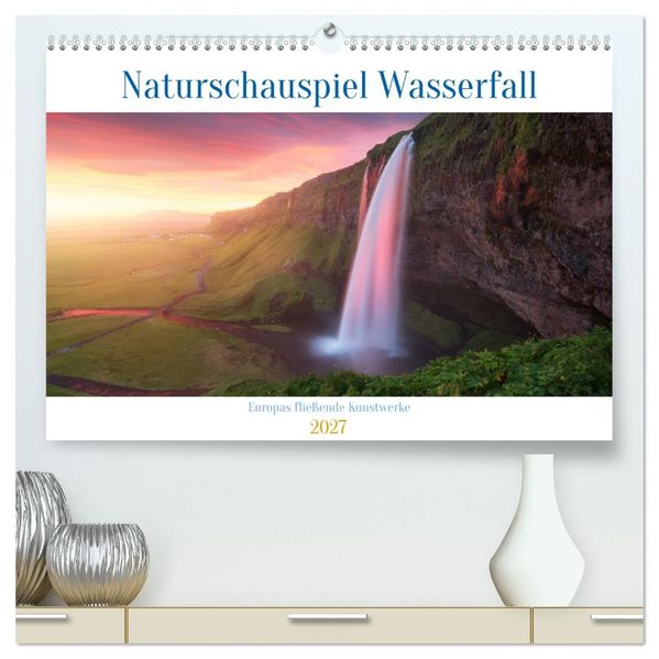 Naturschauspiel Wasserfall: Europas fließende Kunstwerke (hochwertiger Premium Wandkalender 2027 DIN A2 quer) Kunstdruck in Hochglanz