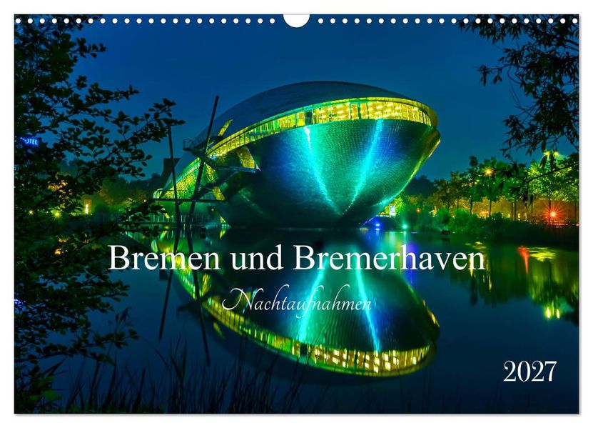 Bremen und Bremerhaven - Nachtaufnahmen (Wandkalender 2027 DIN A3 quer) CALVENDO Monatskalender