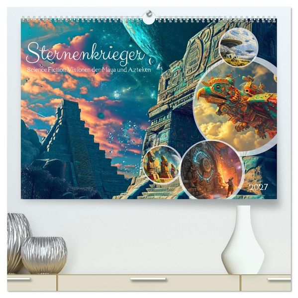 Sternenkrieger - Science Fiction Visionen der Maya und Azteken (hochwertiger Premium Wandkalender 2027 DIN A2 quer) Kunstdruck in Hochglanz