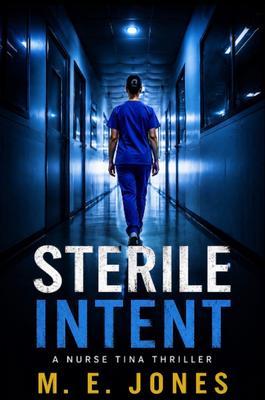 STERILE INTENT A NURSE TINA THRILLER