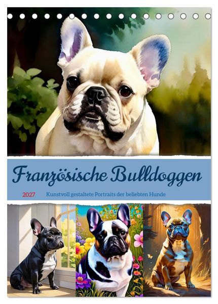 Französische Bulldoggen. Kunstvoll gestaltete Portraits (Tischkalender 2027 DIN A5 hoch) CALVENDO Monatskalender