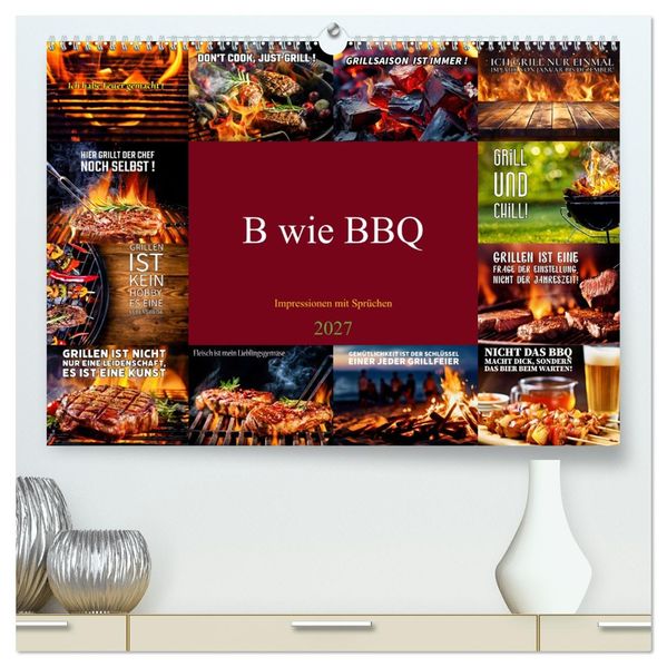 B wie BBQ Impressionen mit Sprüchen (hochwertiger Premium Wandkalender 2027 DIN A2 quer) Kunstdruck in Hochglanz