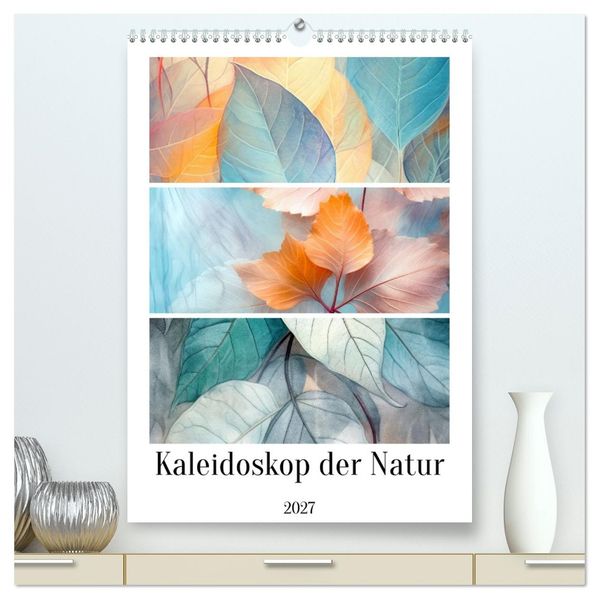 Kaleidoskop der Natur (hochwertiger Premium Wandkalender 2027 DIN A2 hoch) Kunstdruck in Hochglanz