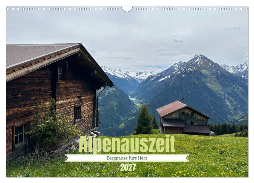 Alpenauszeit - Bergpause fürs Herz (Wandkalender 2027 DIN A3 quer) CALVENDO Monatskalender