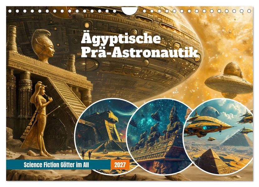 Ägyptische Prä-Astronautik - Science Fiction Götter im All (Wandkalender 2027 DIN A4 quer) CALVENDO Monatskalender