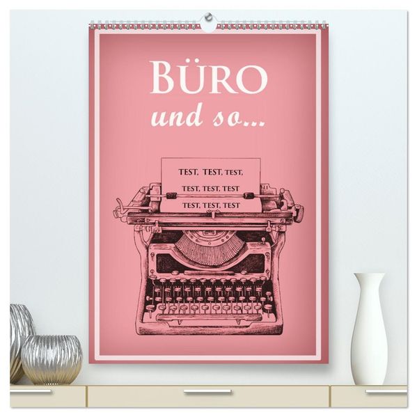Büro und so... (hochwertiger Premium Wandkalender 2027 DIN A2 hoch) Kunstdruck in Hochglanz