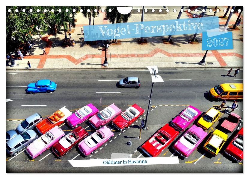 Vogel-Perspektive - Oldtimer in Havanna (Wandkalender 2027 DIN A4 quer) CALVENDO Monatskalender