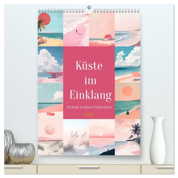 Küste im Einklang (hochwertiger Premium Wandkalender 2027 DIN A2 hoch) Kunstdruck in Hochglanz