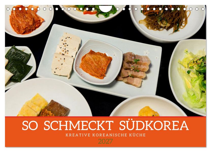 So schmeckt Südkorea: Kreative koreanische Küche (Wandkalender 2027 DIN A4 quer) CALVENDO Monatskalender