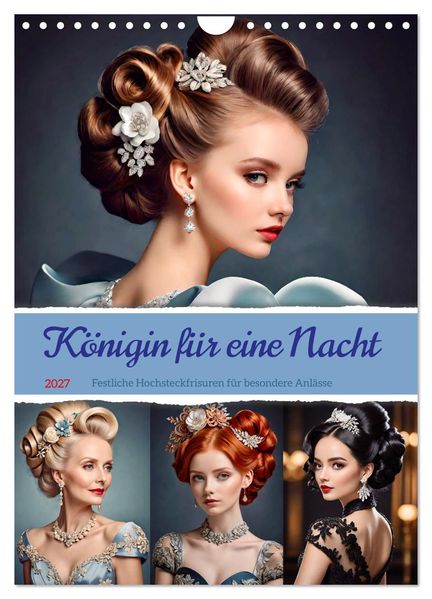 Königin für eine Nacht. Festliche Hochsteckfrisuren für besondere Anlässe (Wandkalender 2027 DIN A4 hoch) CALVENDO Monatskalender
