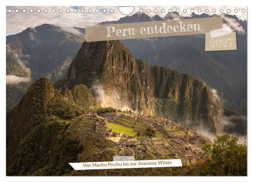 Peru - Bunte Vielfalt von Machu Picchu bis zur Atacama Wüste (Wandkalender 2027 DIN A4 quer) CALVENDO Monatskalender