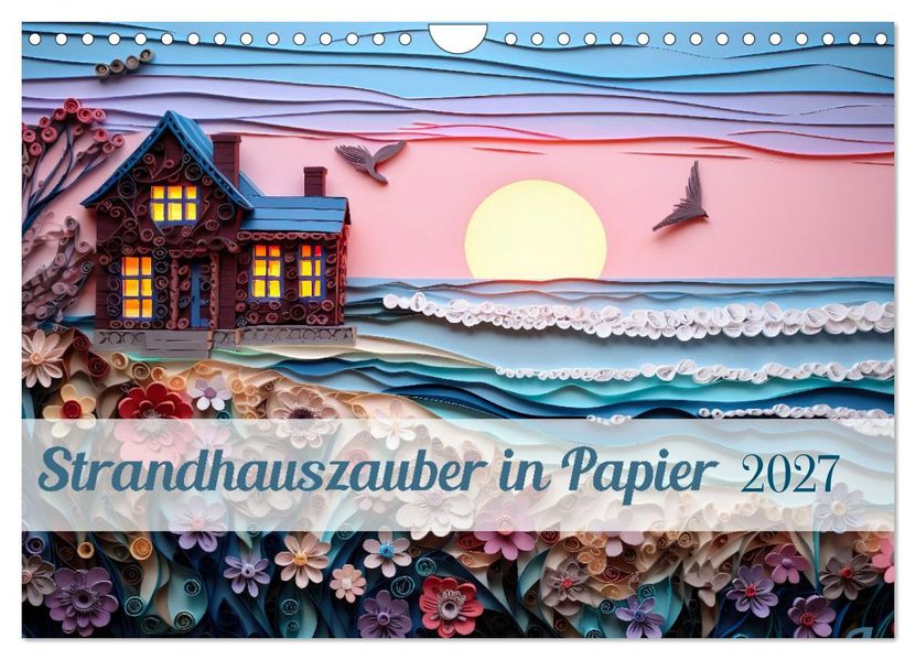 Strandhauszauber aus Papier (Wandkalender 2027 DIN A4 quer) CALVENDO Monatskalender