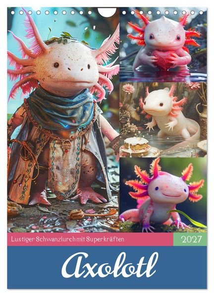 Axolotl. Lustiger Schwanzlurch mit Superkräften (Wandkalender 2027 DIN A4 hoch) CALVENDO Monatskalender