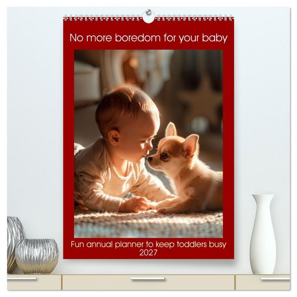 No more boredom for your baby (High Quality Premium Wall Calendar 2027 DIN A2 portrait)CALVENDO 12 Month Wall Calendar