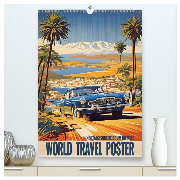 World Travel Poster - nostalgische Reise um die Welt (hochwertiger Premium Wandkalender 2027 DIN A2 hoch) Kunstdruck in Hochglanz
