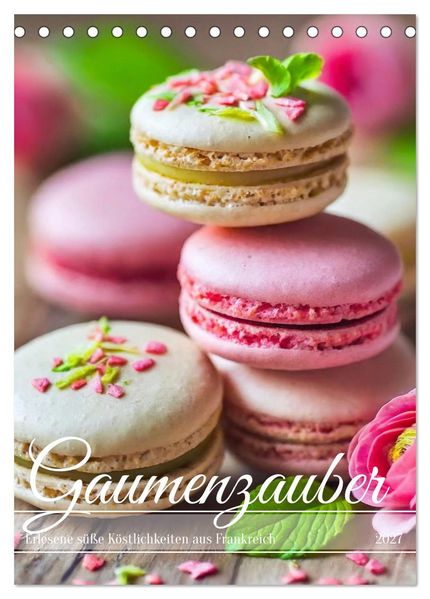 Gaumenzauber - Erlesene süße Köstlichkeiten aus Frankreich (Tischkalender 2027 DIN A5 hoch) CALVENDO Monatskalender