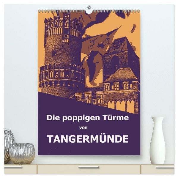 Die poppigen Türme von Tangermünde (hochwertiger Premium Wandkalender 2027 DIN A2 hoch) Kunstdruck in Hochglanz