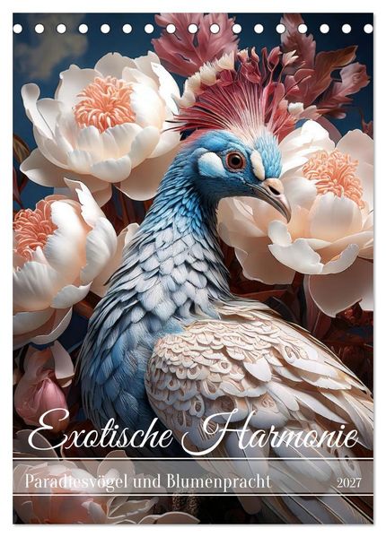Exotische Harmonie - Paradiesvögel und Blumenpracht (Tischkalender 2027 DIN A5 hoch) CALVENDO Monatskalender