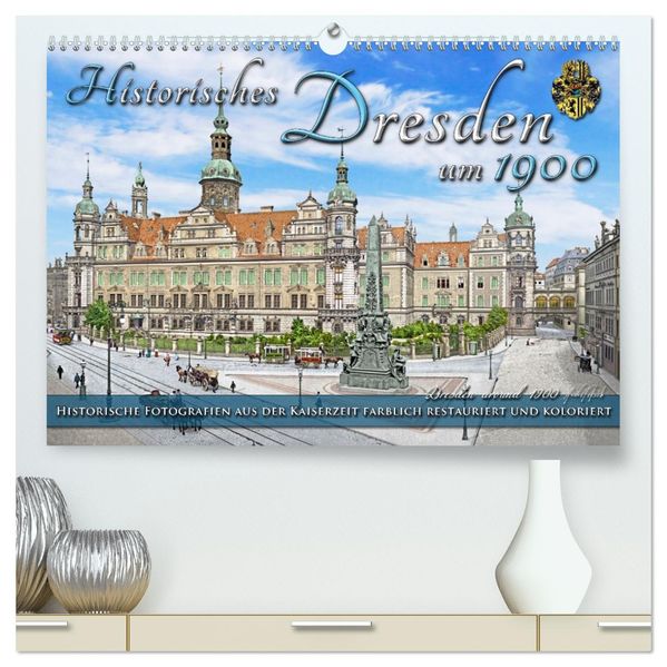 Historisches Dresden um 1900 - Fotos restauriert und koloriert (hochwertiger Premium Wandkalender 2027 DIN A2 quer) Kunstdruck in Hochglanz