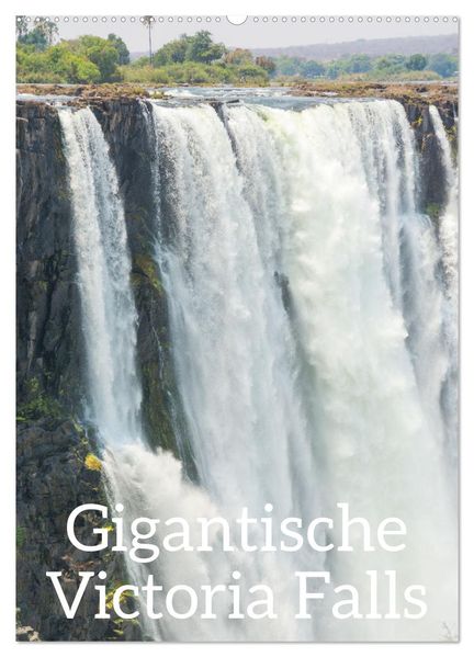 Gigantische Victoria Falls (Wandkalender 2027 DIN A2 hoch) CALVENDO Monatskalender