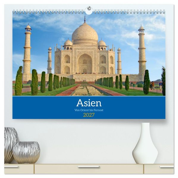 Asien von Orient bis Fernost (hochwertiger Premium Wandkalender 2027 DIN A2 quer) Kunstdruck in Hochglanz