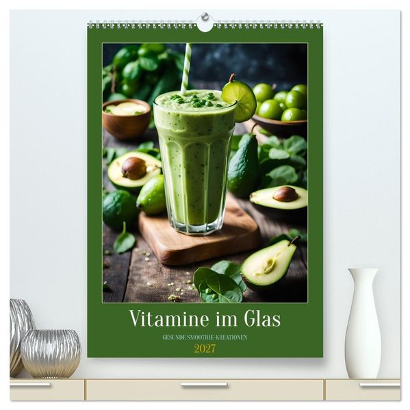 Vitamine im Glas - Gesunde Smoothie Kreationen (hochwertiger Premium Wandkalender 2027 DIN A2 hoch) Kunstdruck in Hochglanz