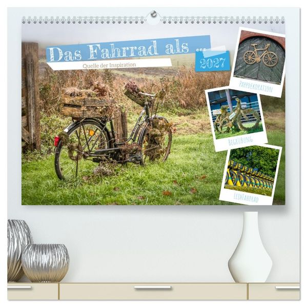 Das Fahrrad als... (hochwertiger Premium Wandkalender 2027 DIN A2 quer) Kunstdruck in Hochglanz