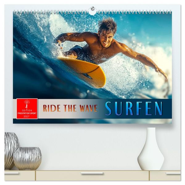Surfen - Ride the Wave (hochwertiger Premium Wandkalender 2027 DIN A2 quer) Kunstdruck in Hochglanz