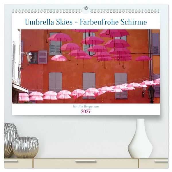 Umbrella Skies - Farbenfrohe Schirme (hochwertiger Premium Wandkalender 2027 DIN A2 quer) Kunstdruck in Hochglanz