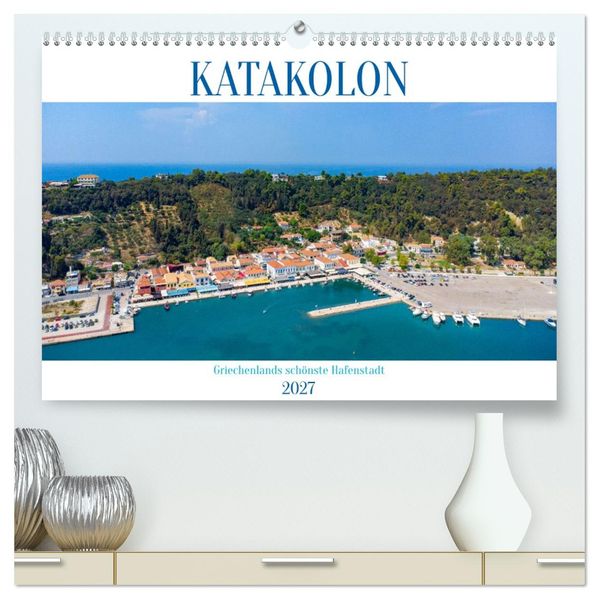 KATAKOLON - Griechenlands schönste Hafenstadt (hochwertiger Premium Wandkalender 2027 DIN A2 quer) Kunstdruck in Hochglanz