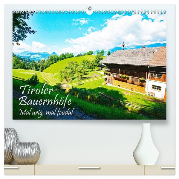Tiroler Bauernhöfe Mal urig mal feudal (hochwertiger Premium Wandkalender 2027 DIN A2 quer) Kunstdruck in Hochglanz