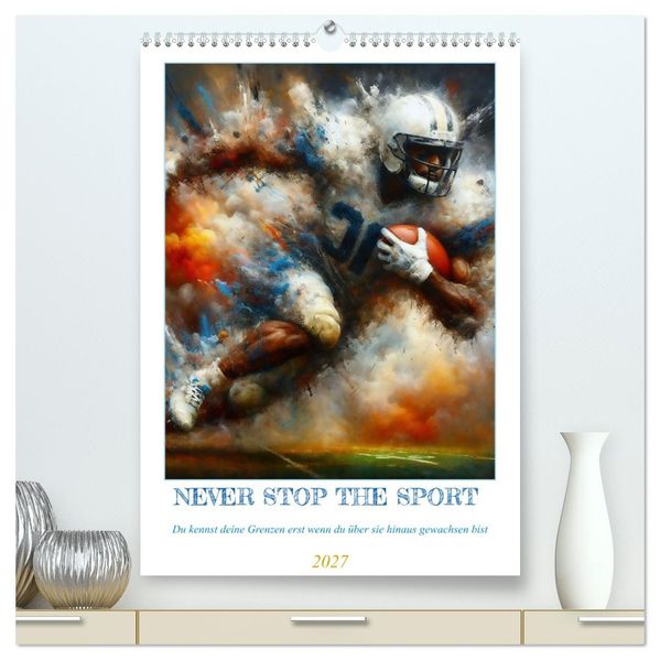NEVER STOP THE SPORT (hochwertiger Premium Wandkalender 2027 DIN A2 hoch) Kunstdruck in Hochglanz