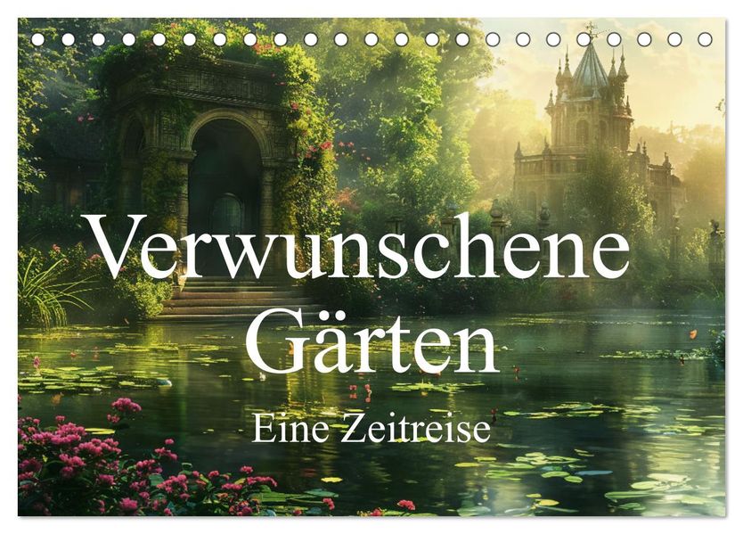 Verwunschene Gärten - Eine Zeitreise (Tischkalender 2027 DIN A5 quer) CALVENDO Monatskalender