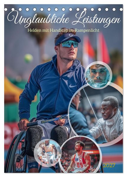 Unglaubliche Leistungen - Helden mit Handicap im Rampenlicht (Tischkalender 2027 DIN A5 hoch) CALVENDO Monatskalender