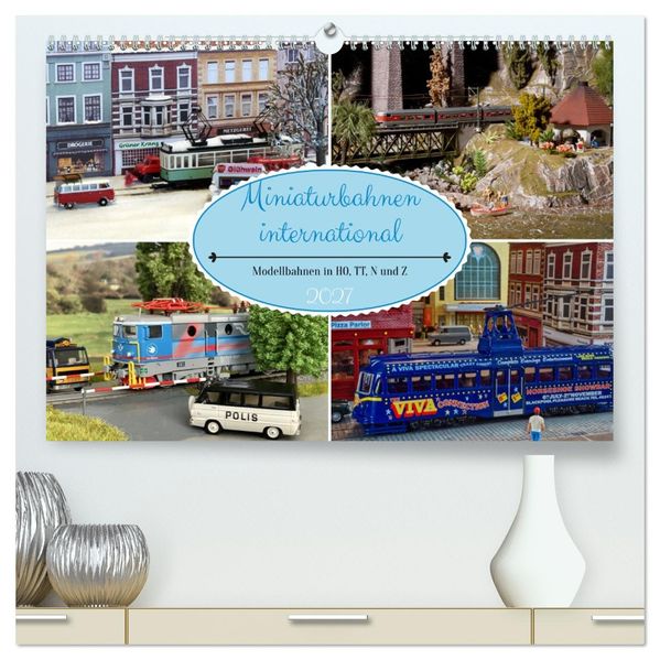 Miniaturbahnen international (hochwertiger Premium Wandkalender 2027 DIN A2 quer) Kunstdruck in Hochglanz