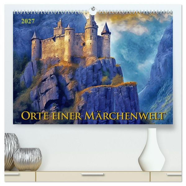 Orte einer Märchenwelt (hochwertiger Premium Wandkalender 2027 DIN A2 quer) Kunstdruck in Hochglanz