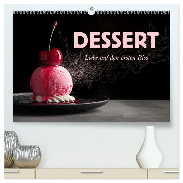 Dessert - Liebe auf den ersten Biss (hochwertiger Premium Wandkalender 2027 DIN A2 quer) Kunstdruck in Hochglanz