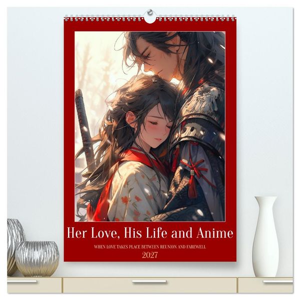 Her Love His Life and Anime (High Quality Premium Wall Calendar 2027 DIN A2 portrait)CALVENDO 12 Month Wall Calendar