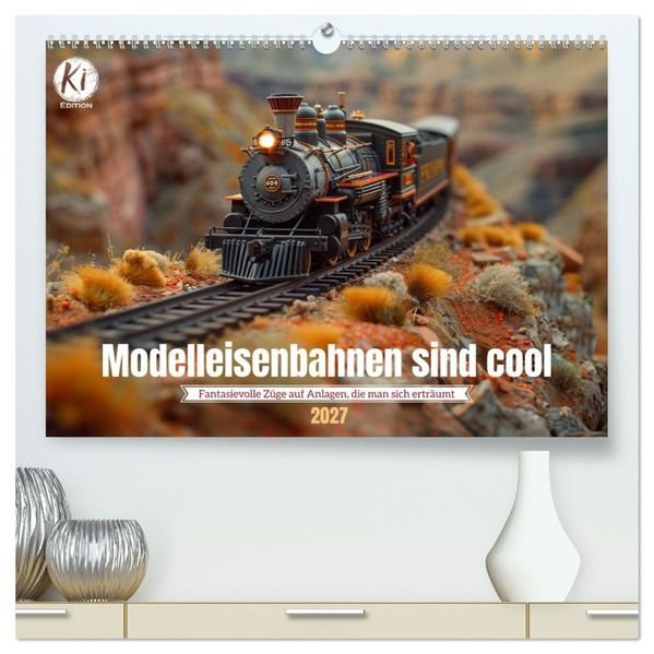 Modelleisenbahnen sind cool (hochwertiger Premium Wandkalender 2027 DIN A2 quer) Kunstdruck in Hochglanz