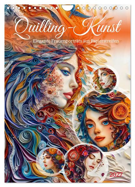 Quilling-Kunst - Elegante Frauenporträts aus Papierstreifen (Wandkalender 2027 DIN A4 hoch) CALVENDO Monatskalender