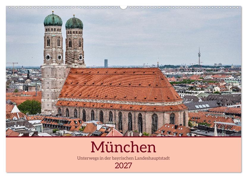München - Unterwegs in der bayrischen Landeshauptstadt (Wandkalender 2027 DIN A2 quer) CALVENDO Monatskalender