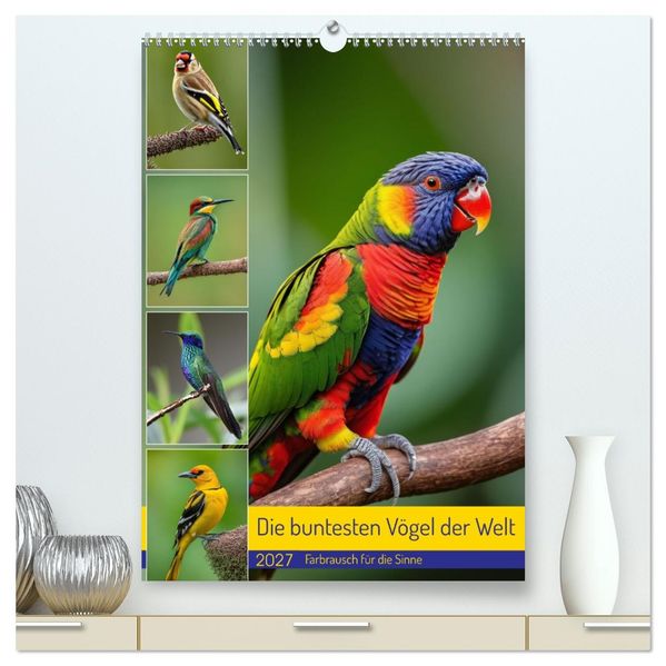 Die buntesten Vögel der Welt (hochwertiger Premium Wandkalender 2027 DIN A2 hoch) Kunstdruck in Hochglanz
